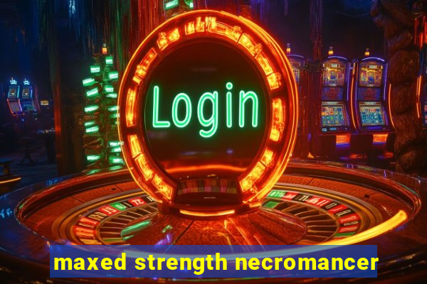 maxed strength necromancer